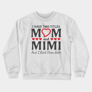 I Have Two Titles Mom And Mimi Crewneck Sweatshirt